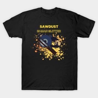 Sawdust is Man Glitter T-Shirt